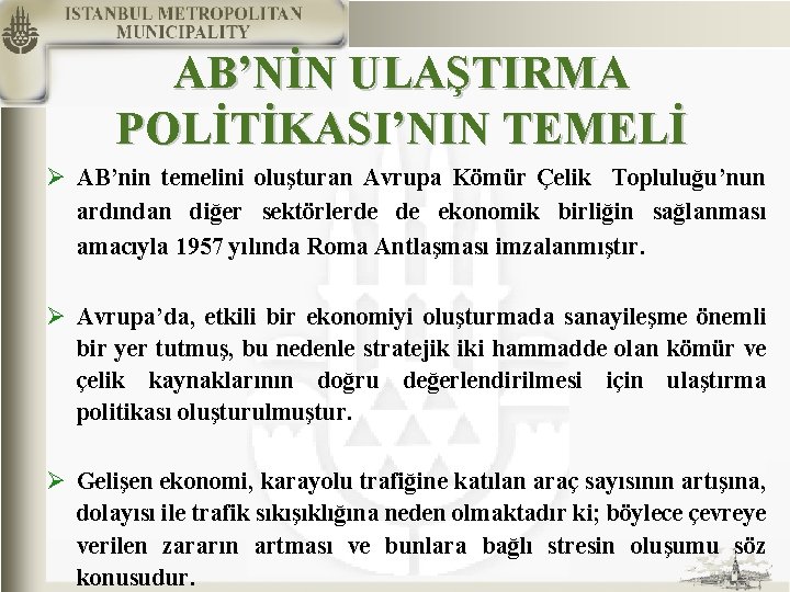 AB’NİN ULAŞTIRMA POLİTİKASI’NIN TEMELİ Ø AB’nin temelini oluşturan Avrupa Kömür Çelik Topluluğu’nun ardından diğer