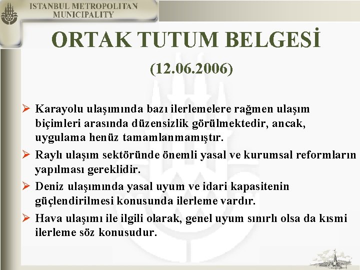 ORTAK TUTUM BELGESİ (12. 06. 2006) Ø Karayolu ulaşımında bazı ilerlemelere rağmen ulaşım biçimleri