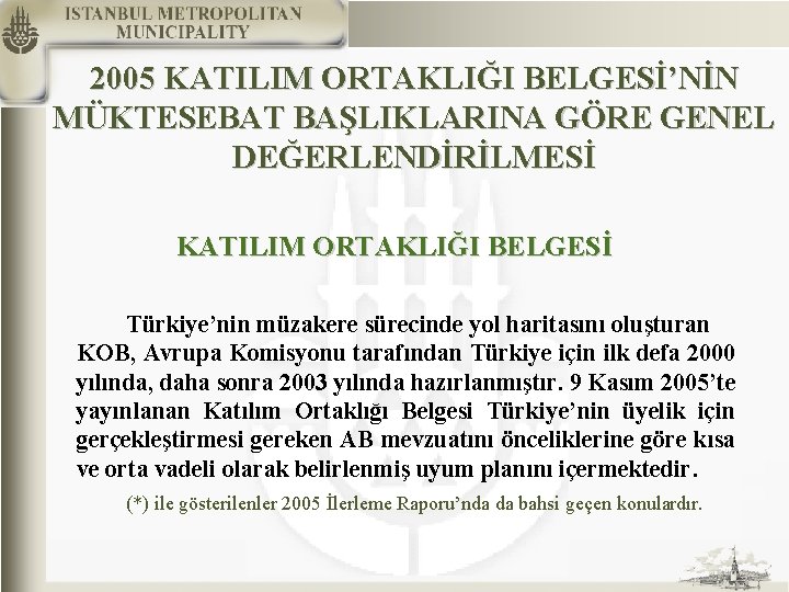 2005 KATILIM ORTAKLIĞI BELGESİ’NİN MÜKTESEBAT BAŞLIKLARINA GÖRE GENEL DEĞERLENDİRİLMESİ KATILIM ORTAKLIĞI BELGESİ Türkiye’nin müzakere