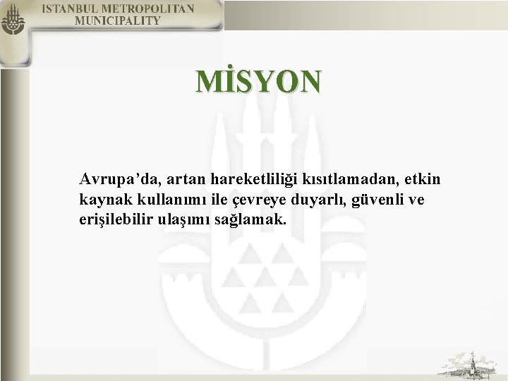 MİSYON Avrupa’da, artan hareketliliği kısıtlamadan, etkin kaynak kullanımı ile çevreye duyarlı, güvenli ve erişilebilir