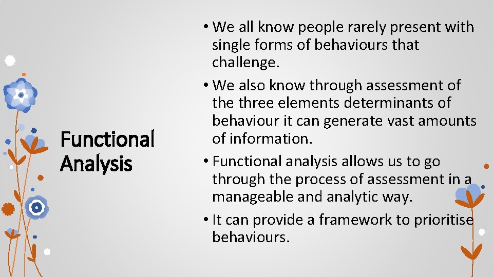 Functional Analysis • We all know people rarely present with single forms of behaviours Functional Analysis • We all know people rarely present with single forms of behaviours