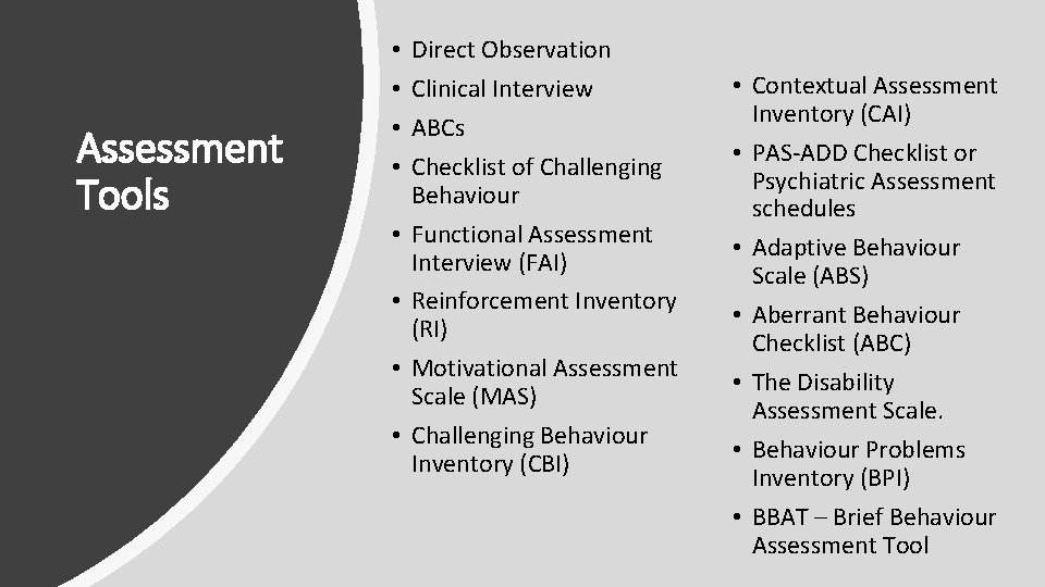 Assessment Tools • • Direct Observation Clinical Interview ABCs Checklist of Challenging Behaviour Functional Assessment Tools • • Direct Observation Clinical Interview ABCs Checklist of Challenging Behaviour Functional