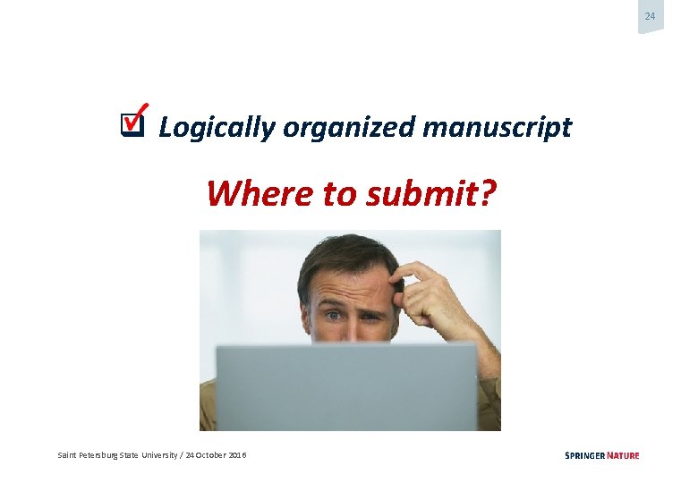 24 q Logically organized manuscript Where to submit? Saint Petersburg State University / 24