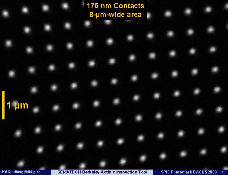 175 nm Contacts 8 -µm-wide area 1 µm KAGoldberg @ lbl. gov SEMATECH Berkeley