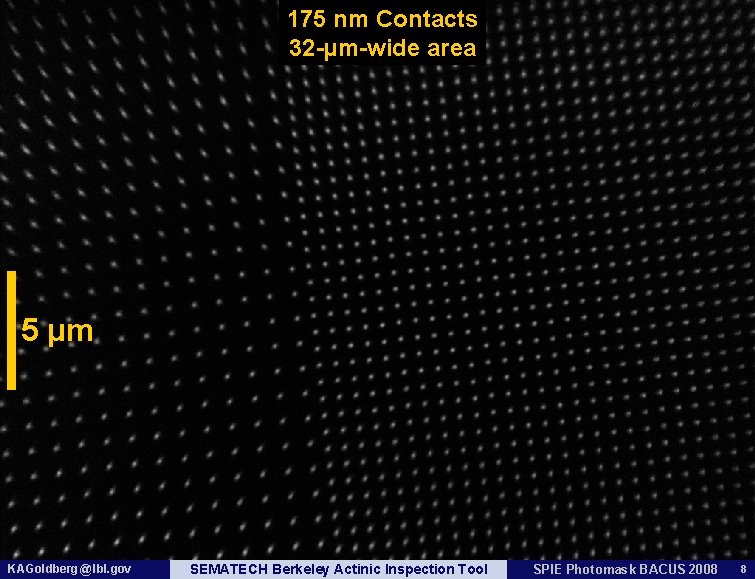 175 nm Contacts 32 -µm-wide area 5 µm KAGoldberg @ lbl. gov SEMATECH Berkeley