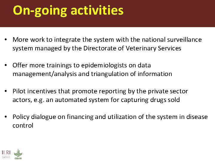 On-going activities • More work to integrate the system with the national surveillance system