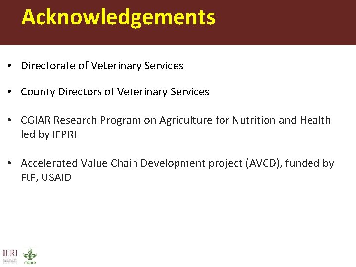 Acknowledgements • Directorate of Veterinary Services • County Directors of Veterinary Services • CGIAR