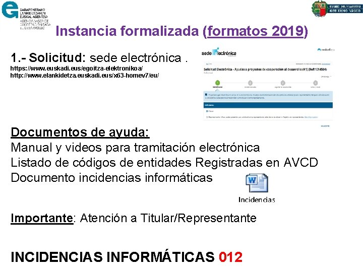 Instancia formalizada (formatos 2019) 1. - Solicitud: sede electrónica. https: //www. euskadi. eus/egoitza-elektronikoa/ http: