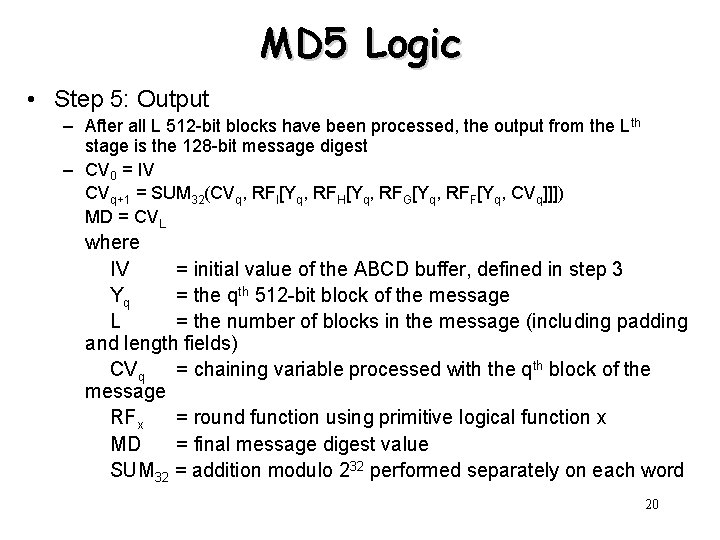 MD 5 Logic • Step 5: Output – After all L 512 -bit blocks