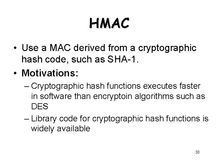 HMAC • Use a MAC derived from a cryptographic hash code, such as SHA-1.