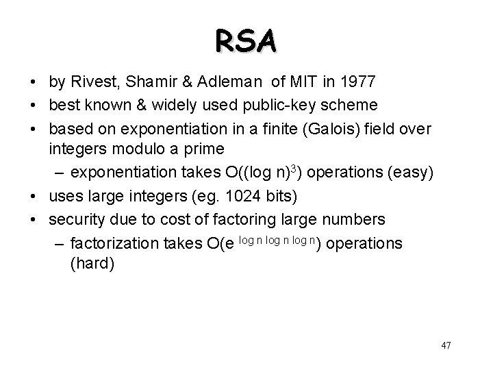 RSA • by Rivest, Shamir & Adleman of MIT in 1977 • best known