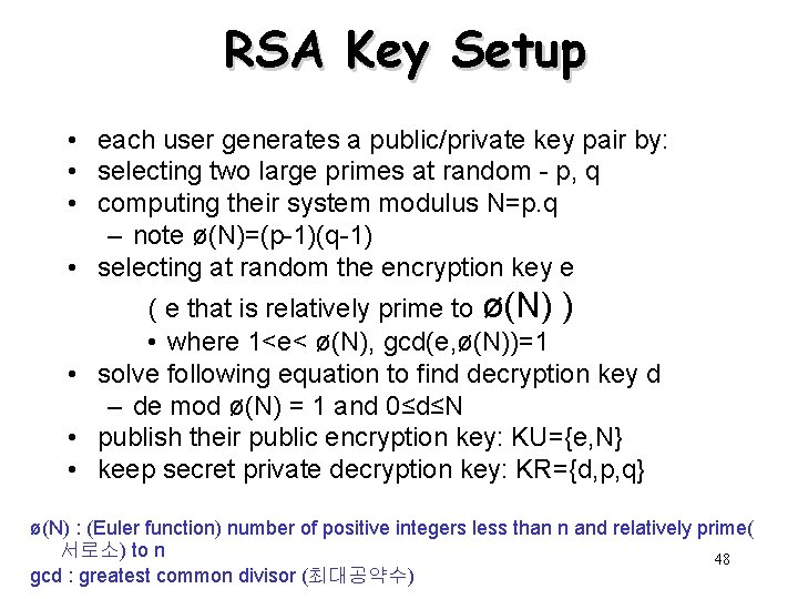 RSA Key Setup • each user generates a public/private key pair by: • selecting
