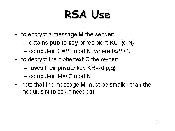 RSA Use • to encrypt a message M the sender: – obtains public key