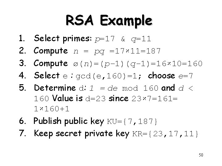 RSA Example 1. 2. 3. 4. 5. Select primes: p=17 & q=11 Compute n