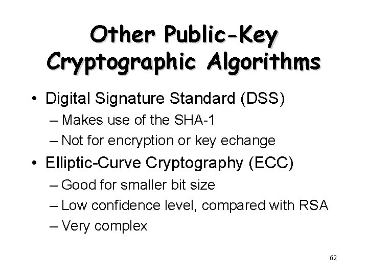 Other Public-Key Cryptographic Algorithms • Digital Signature Standard (DSS) – Makes use of the
