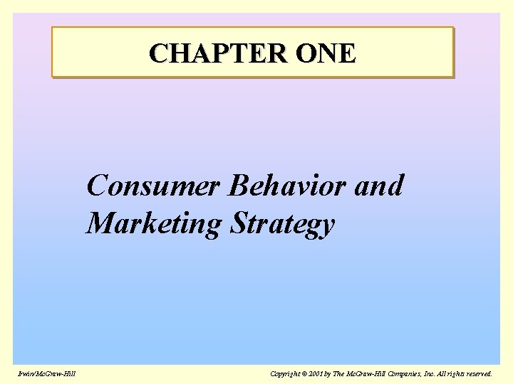 CHAPTER ONE Consumer Behavior and Marketing Strategy Irwin/Mc. Graw-Hill Copyright © 2001 by The