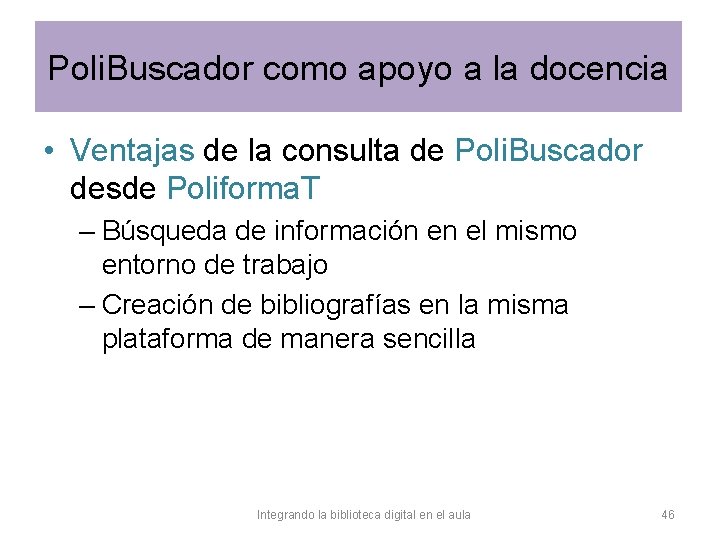 Poli. Buscador como apoyo a la docencia • Ventajas de la consulta de Poli.