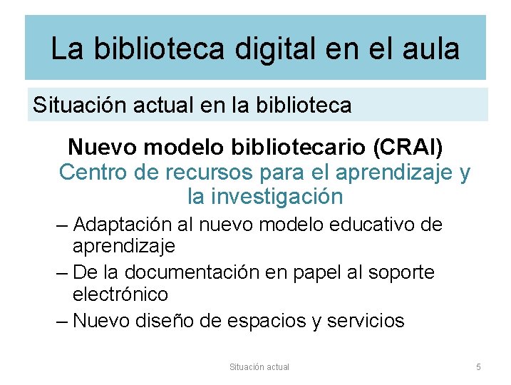 La biblioteca digital en el aula Situación actual en la biblioteca Nuevo modelo bibliotecario