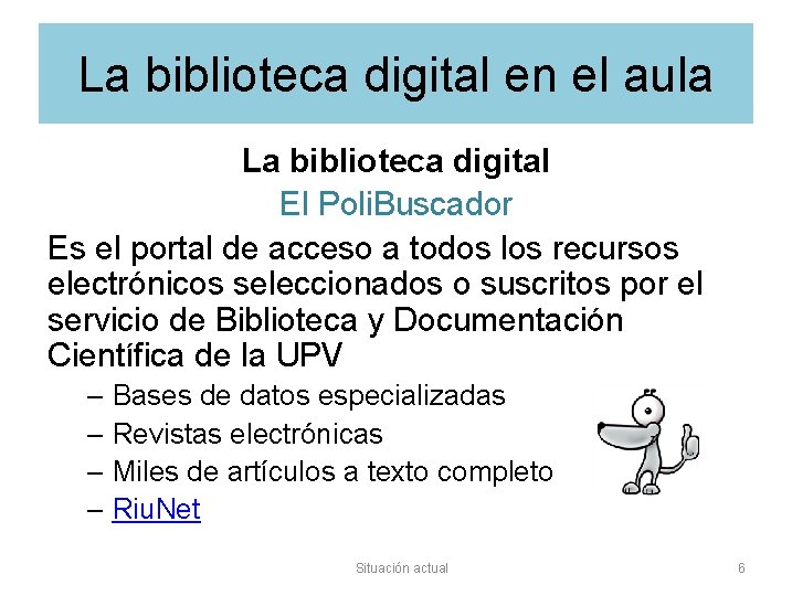 La biblioteca digital en el aula La biblioteca digital El Poli. Buscador Es el