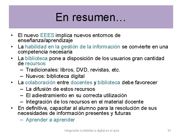 En resumen… • El nuevo EEES implica nuevos entornos de enseñanza/aprendizaje • La habilidad