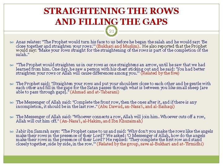 STRAIGHTENING THE ROWS AND FILLING THE GAPS 21 Anas relates: "The Prophet would turn