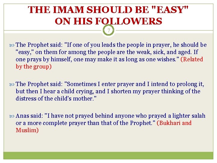 THE IMAM SHOULD BE "EASY" ON HIS FOLLOWERS 7 The Prophet said: "If one