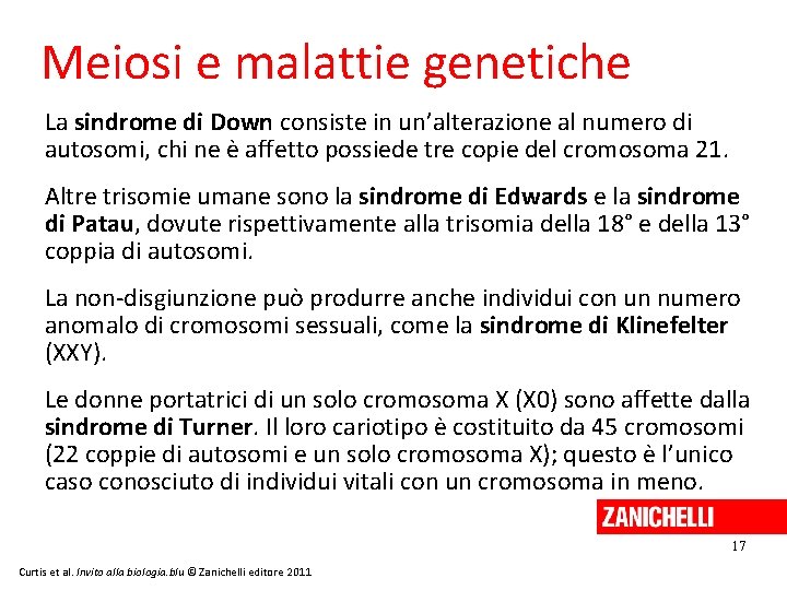 Meiosi e malattie genetiche La sindrome di Down consiste in un’alterazione al numero di