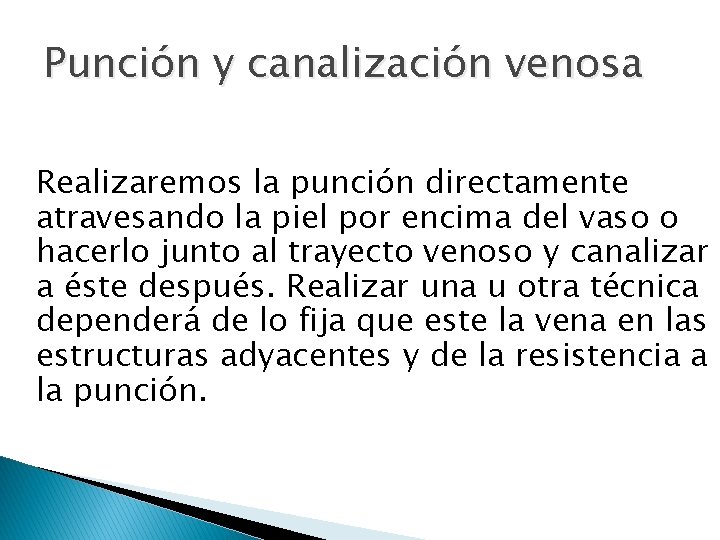 Punción y canalización venosa Realizaremos la punción directamente atravesando la piel por encima del Punción y canalización venosa Realizaremos la punción directamente atravesando la piel por encima del