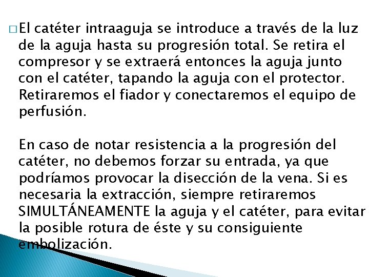 � El catéter intraaguja se introduce a través de la luz de la aguja � El catéter intraaguja se introduce a través de la luz de la aguja