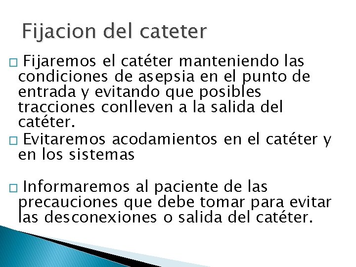 Fijacion del cateter Fijaremos el catéter manteniendo las condiciones de asepsia en el punto Fijacion del cateter Fijaremos el catéter manteniendo las condiciones de asepsia en el punto