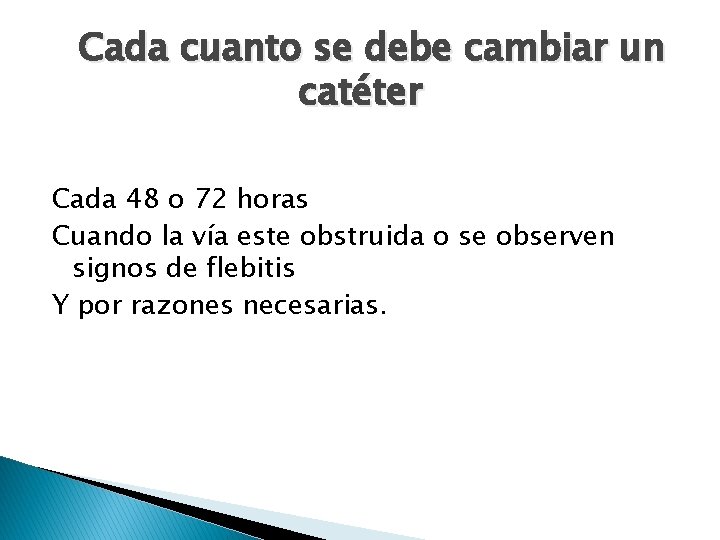 Cada cuanto se debe cambiar un catéter Cada 48 o 72 horas Cuando la Cada cuanto se debe cambiar un catéter Cada 48 o 72 horas Cuando la