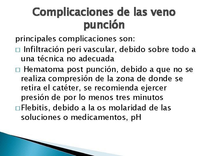 Complicaciones de las veno punción principales complicaciones son: � Infiltración peri vascular, debido sobre Complicaciones de las veno punción principales complicaciones son: � Infiltración peri vascular, debido sobre