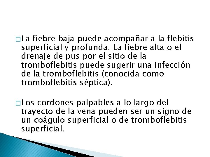 � La fiebre baja puede acompañar a la flebitis superficial y profunda. La fiebre � La fiebre baja puede acompañar a la flebitis superficial y profunda. La fiebre