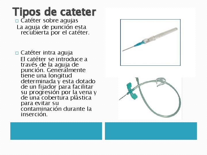 Tipos de cateter Catéter sobre agujas La aguja de punción esta recubierta por el Tipos de cateter Catéter sobre agujas La aguja de punción esta recubierta por el