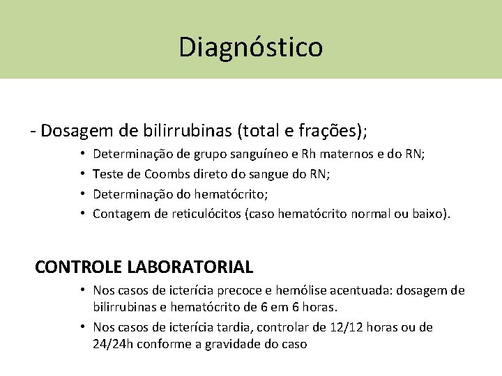 Diagnóstico - Dosagem de bilirrubinas (total e frações); • • Determinação de grupo sanguíneo