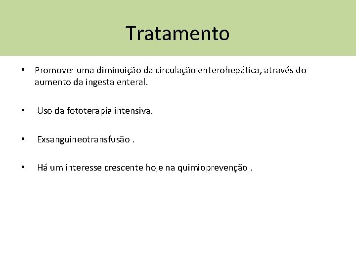 Tratamento • Promover uma diminuição da circulação enterohepática, através do aumento da ingesta enteral.