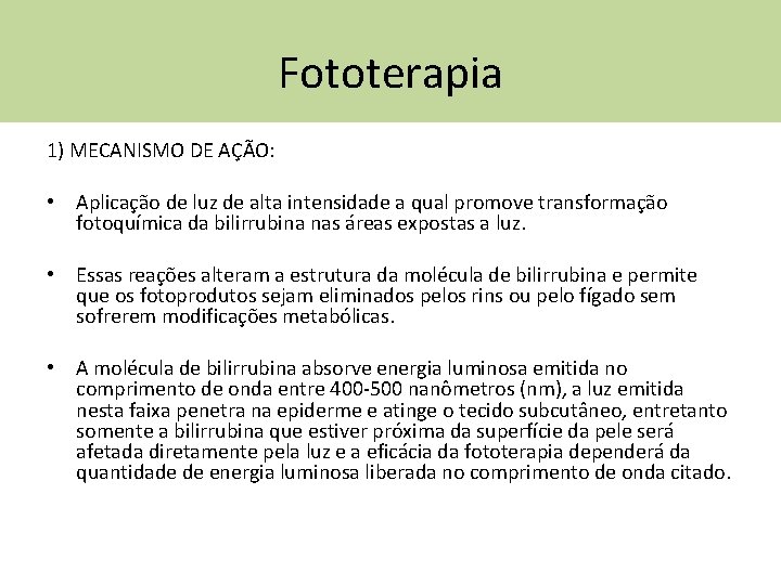 Fototerapia 1) MECANISMO DE AÇÃO: • Aplicação de luz de alta intensidade a qual