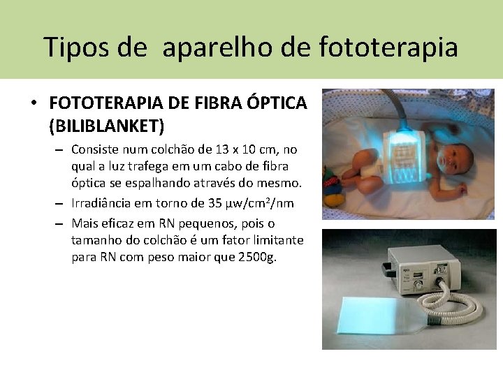 Tipos de aparelho de fototerapia • FOTOTERAPIA DE FIBRA ÓPTICA (BILIBLANKET) – Consiste num