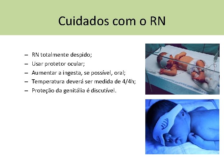 Cuidados com o RN – – – RN totalmente despido; Usar protetor ocular; Aumentar