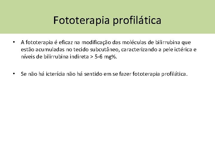 Fototerapia profilática • A fototerapia é eficaz na modificação das moléculas de bilirrubina que