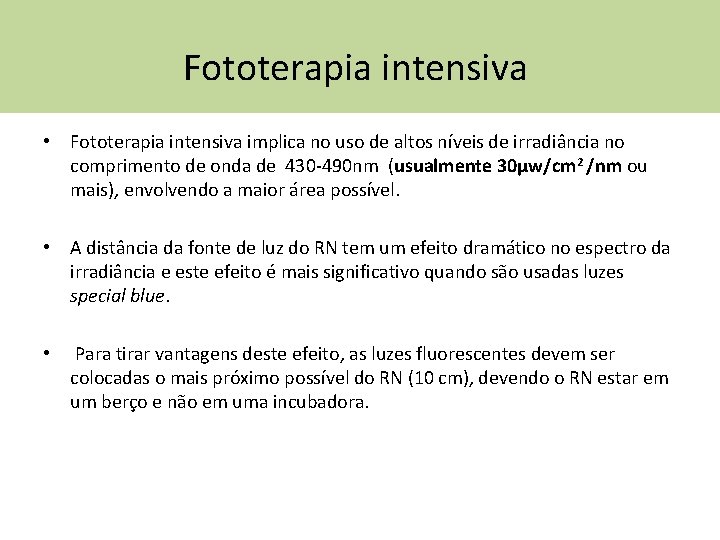 Fototerapia intensiva • Fototerapia intensiva implica no uso de altos níveis de irradiância no