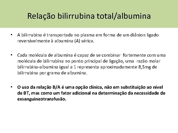 Relação bilirrubina total/albumina • A bilirrubina é transportada no plasma em forma de um