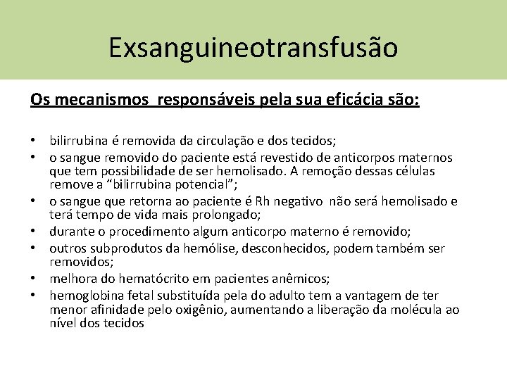 Exsanguineotransfusão Os mecanismos responsáveis pela sua eficácia são: • bilirrubina é removida da circulação