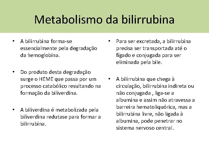 Metabolismo da bilirrubina • A bilirrubina forma-se essencialmente pela degradação da hemoglobina. • Do