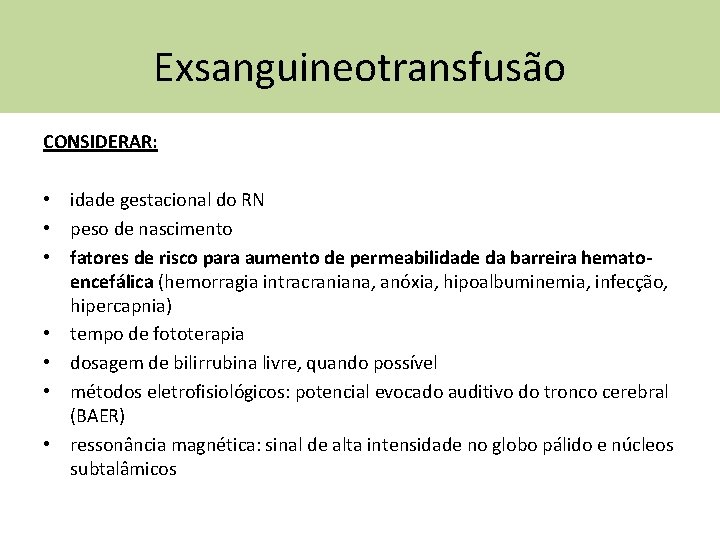 Exsanguineotransfusão CONSIDERAR: • idade gestacional do RN • peso de nascimento • fatores de