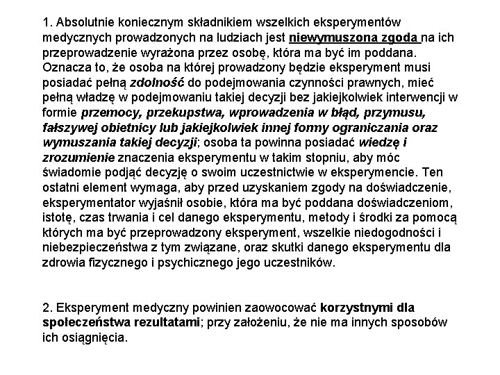 1. Absolutnie koniecznym składnikiem wszelkich eksperymentów medycznych prowadzonych na ludziach jest niewymuszona zgoda na