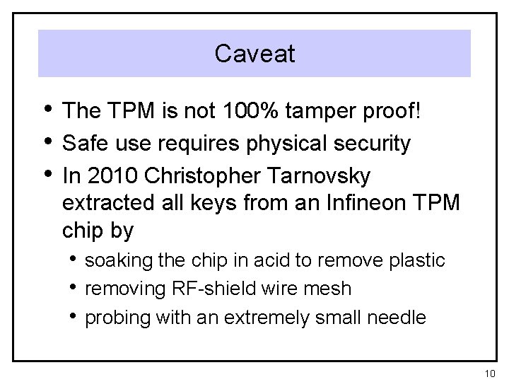 Caveat • The TPM is not 100% tamper proof! • Safe use requires physical