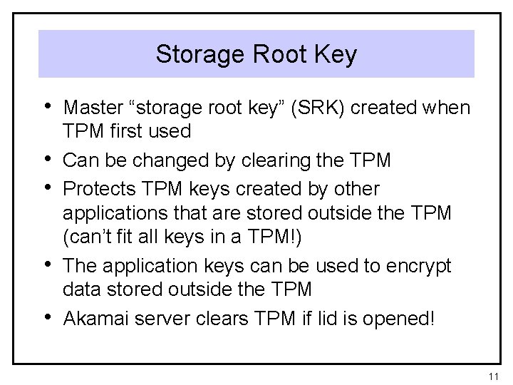 Storage Root Key • Master “storage root key” (SRK) created when • • TPM
