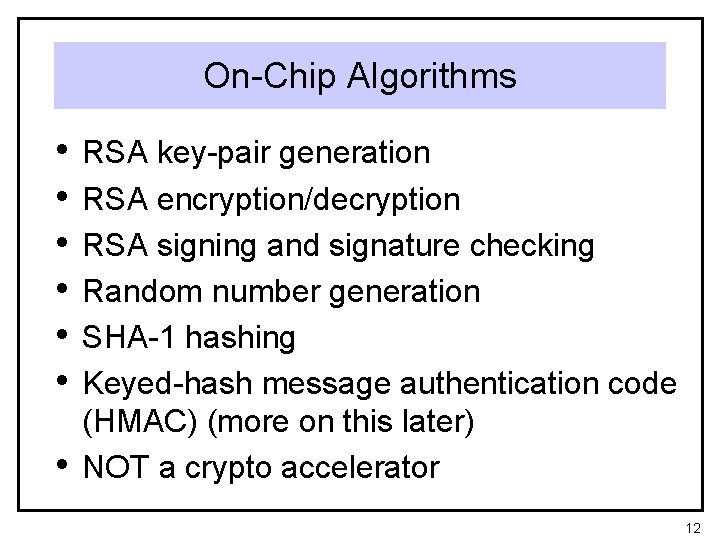 On-Chip Algorithms • • RSA key-pair generation RSA encryption/decryption RSA signing and signature checking