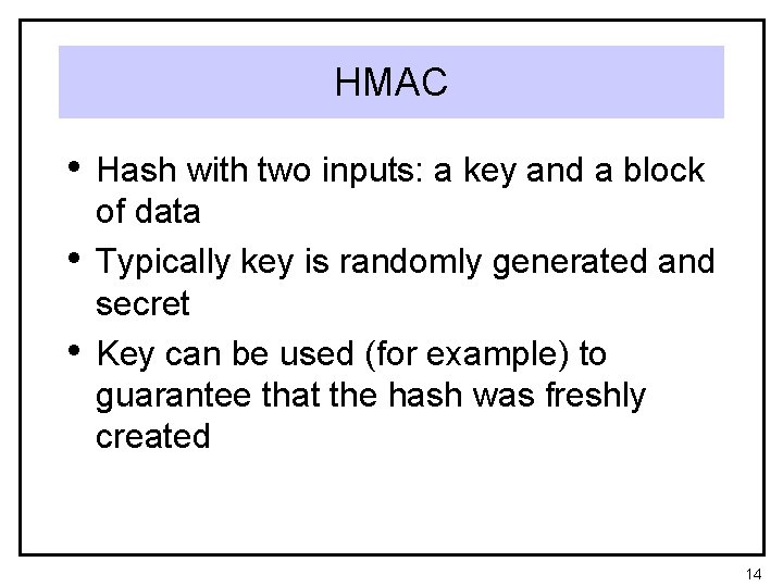 HMAC • Hash with two inputs: a key and a block • • of